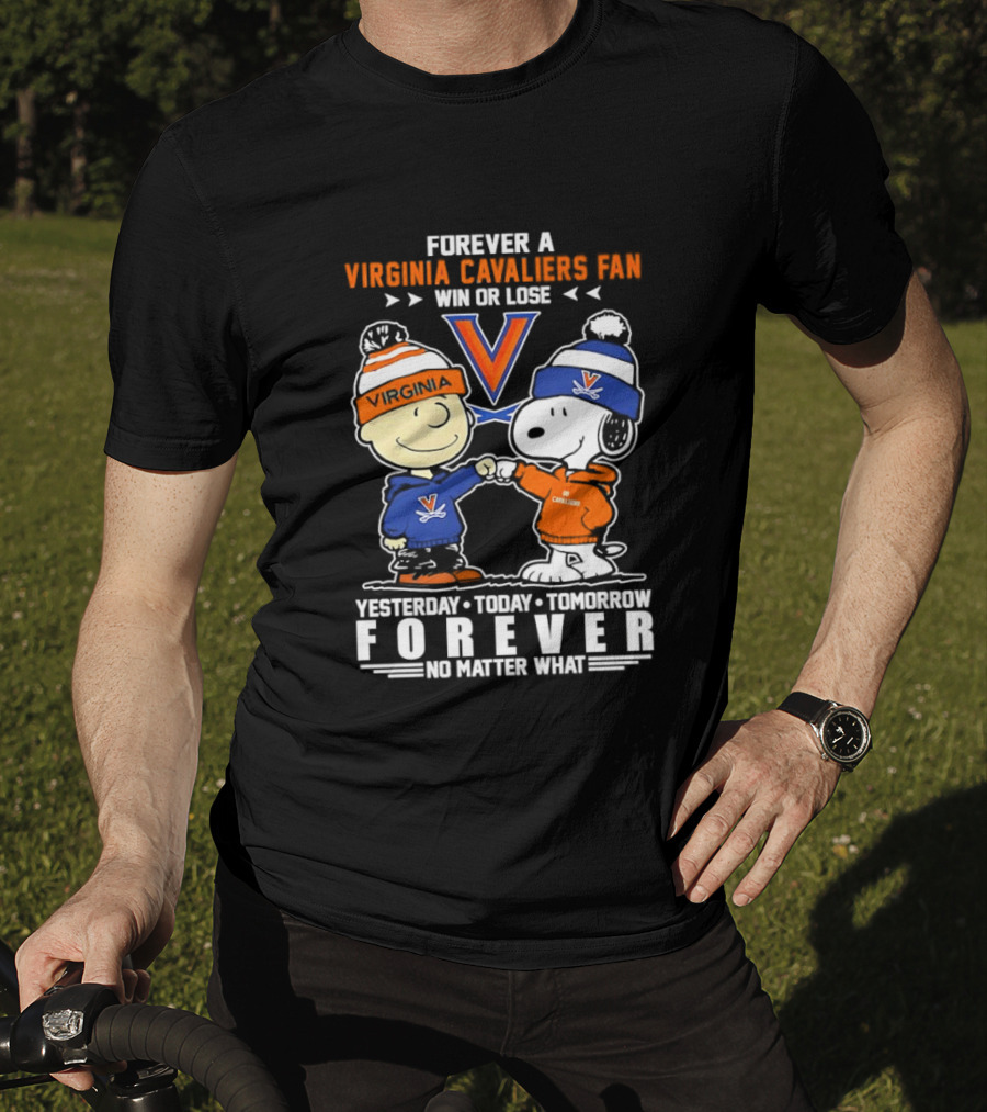 Forever A Virginia Cavaliers Fan Win Or Lose Charlie Brown Snoopy Yesterday Today Tomorrow Forever No Matter What T-Shirt