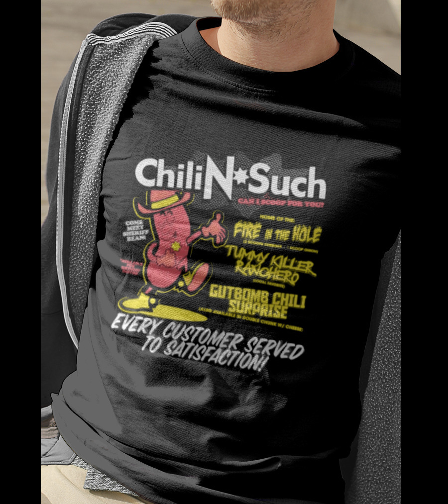 Chili N Such Sheriff Bean Every Customer Served To Satisfaction Texas Taste Southern Chili Supremacy T-Shirt