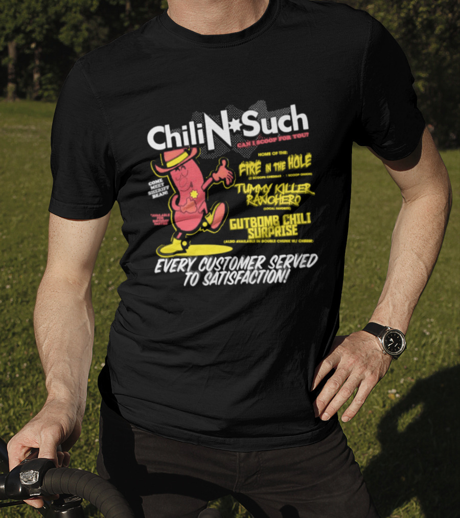 Chili N Such Sheriff Bean Every Customer Served To Satisfaction Texas Taste Southern Chili Supremacy T-Shirt