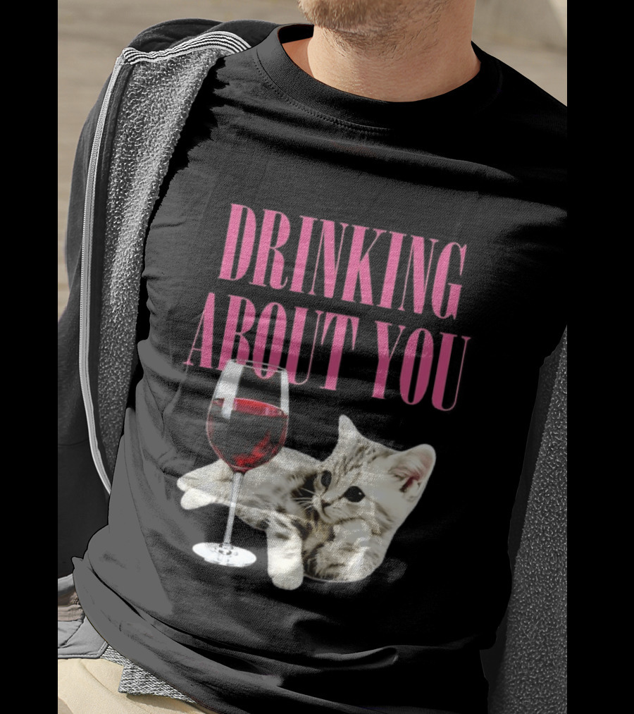 Drinking About You Kitten And Wine Glass T-Shirt