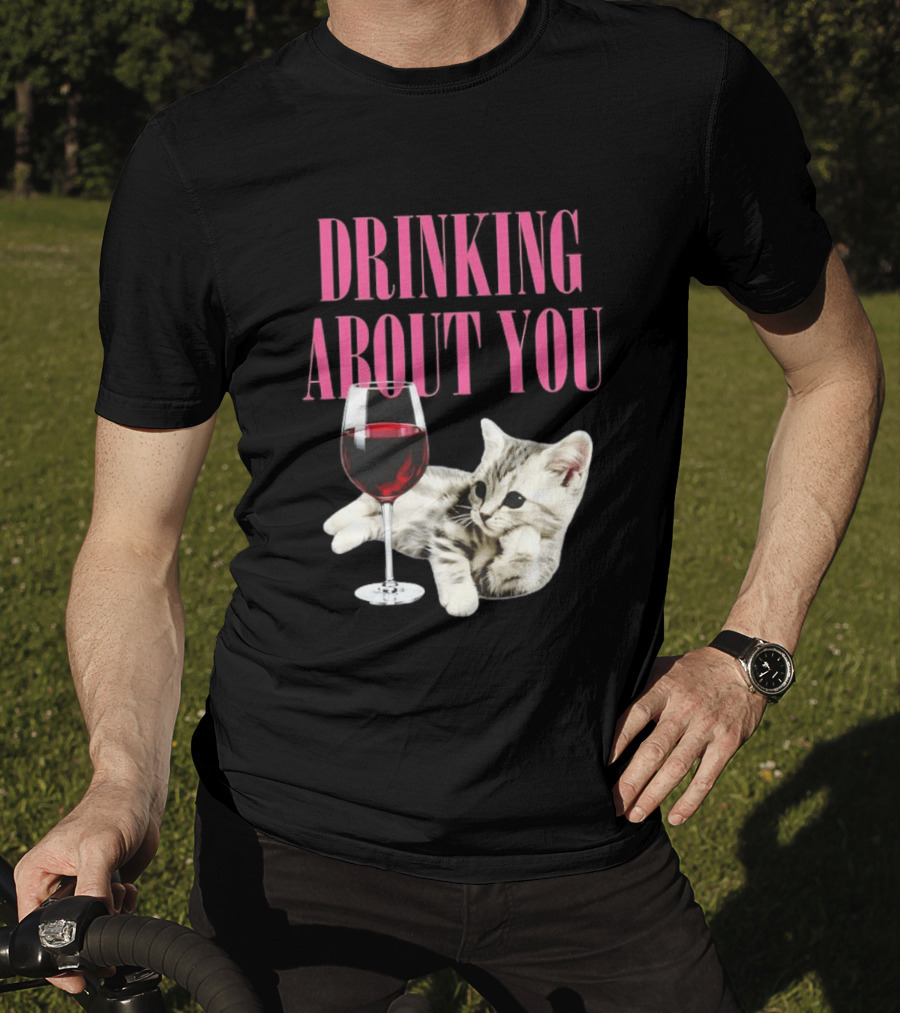 Drinking About You Kitten And Wine Glass T-Shirt