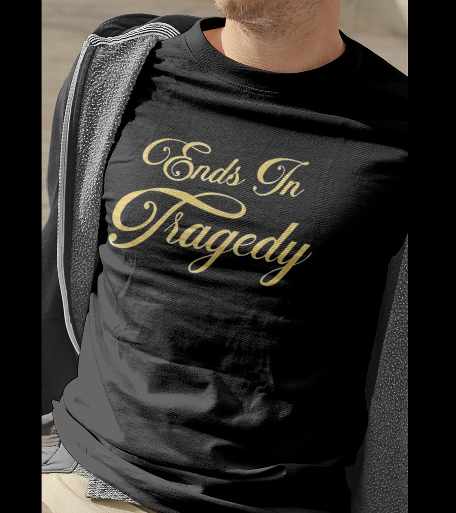 Ends In Tragedy Elegant Gold Script T-Shirt