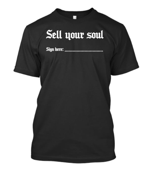 Sell Your Soul Sign Here Gothic Typography Dark Humor T-Shirt