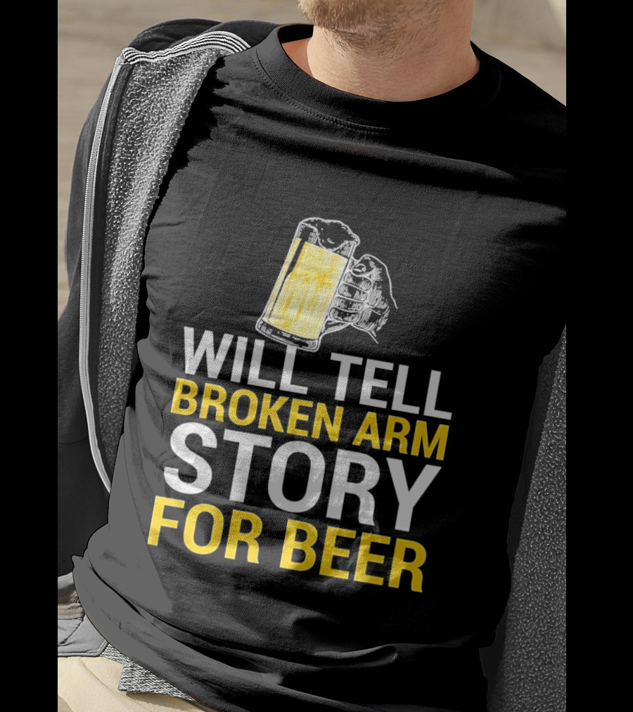 Will Tell Broken Arm Story For Beer Funny Beer Humor T-Shirt