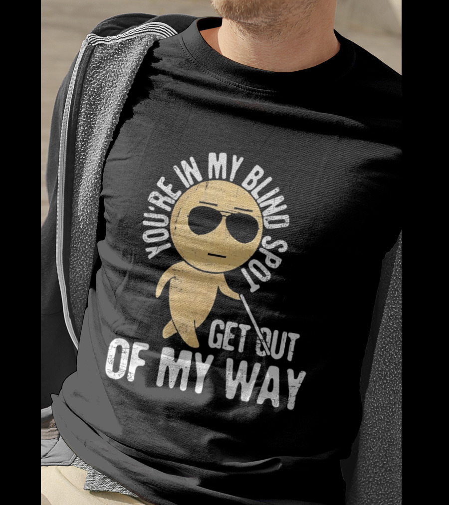 You're In My Blind Spot Get Out Of My Way Funny Emoji Wearing Sunglasses T-Shirt