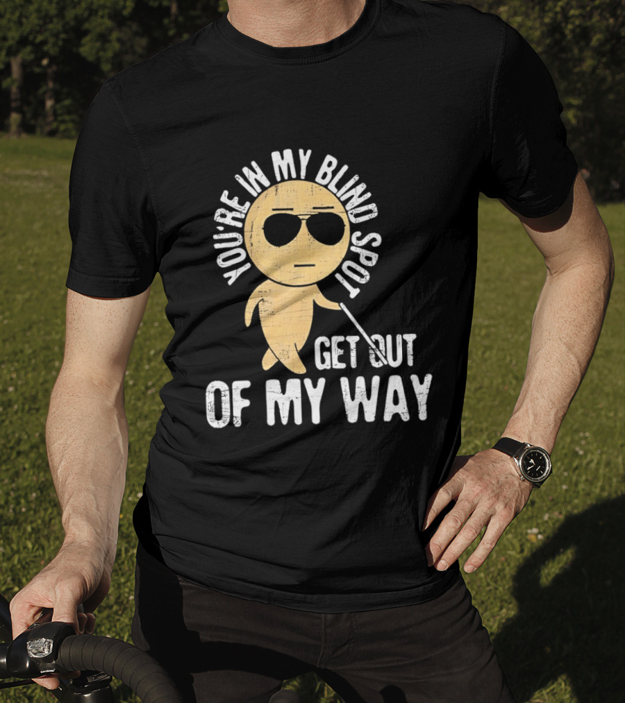 You're In My Blind Spot Get Out Of My Way Funny Emoji Wearing Sunglasses T-Shirt
