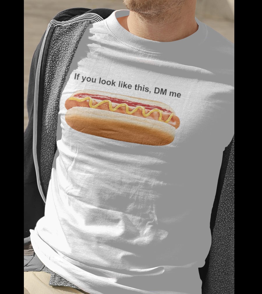 If You Look Like This DM Me Hot Dog Mustard Ketchup T-Shirt