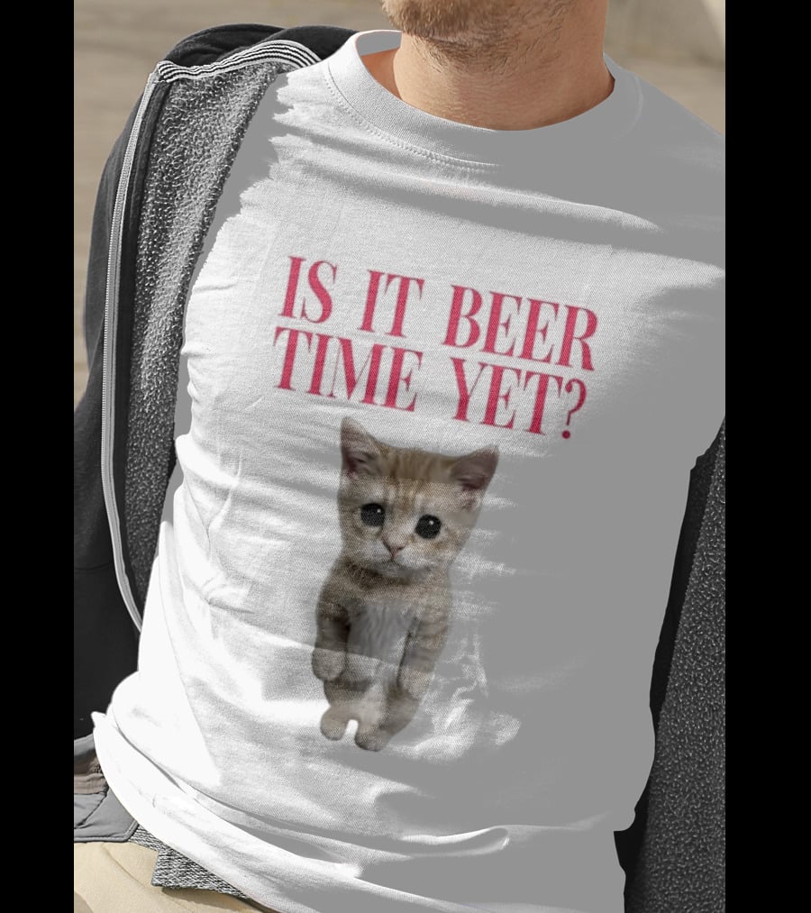 Is It Beer Time Yet Kitten Cute Cat Frage T-Shirt