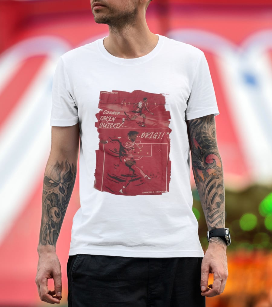 Anfield Liverpool Corner Taken Quickly Origi Liverpool 4 3 Barcelona T-Shirt