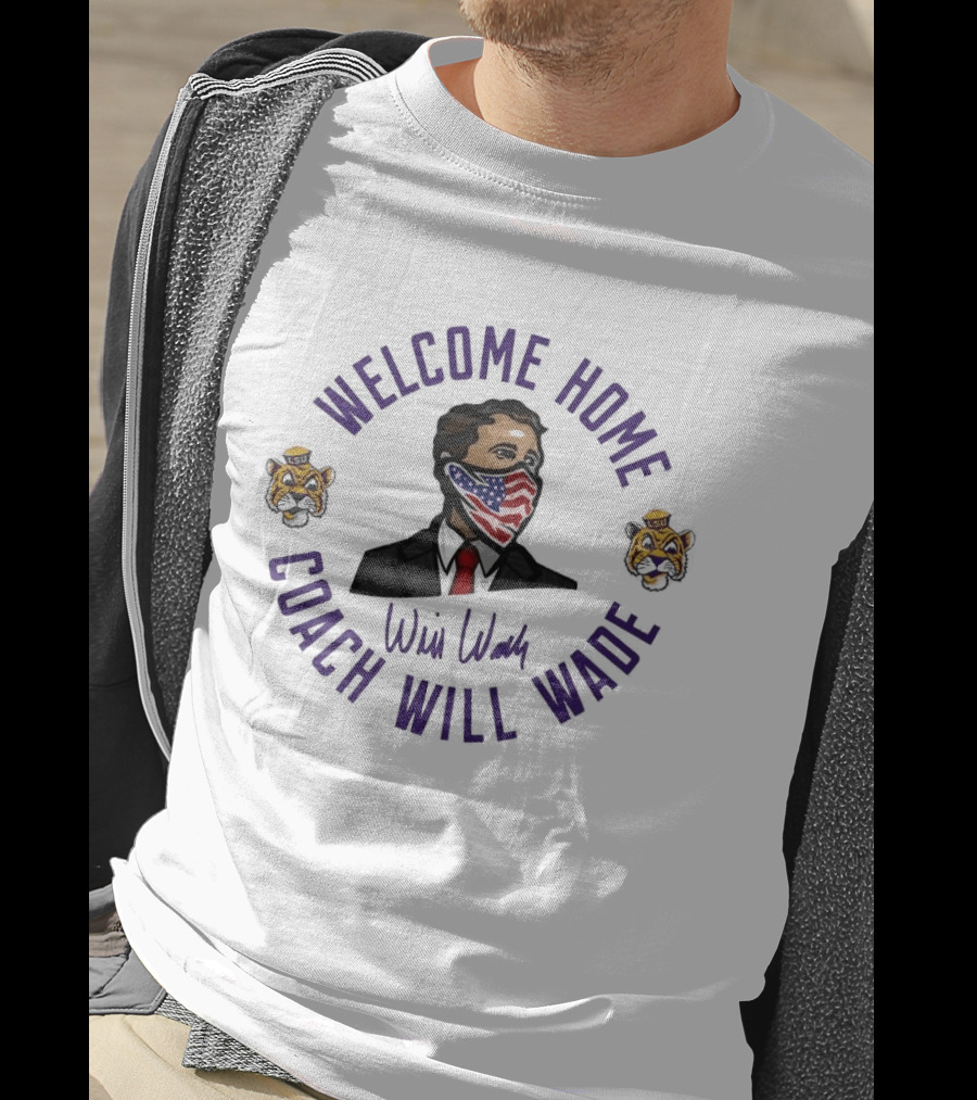Welcome Home Coach Will Wade LSU Tigers T-Shirt