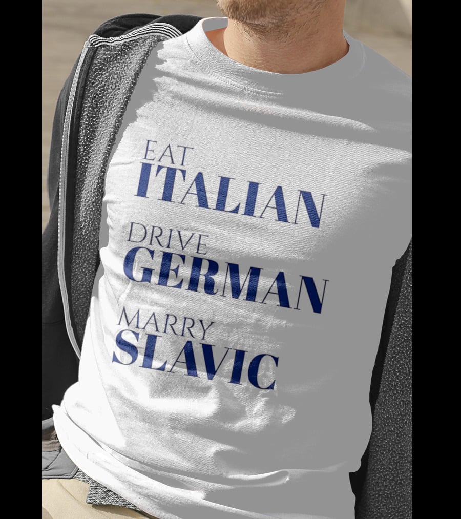 Eat Italian Drive German Marry Slavic Heritage T-Shirt