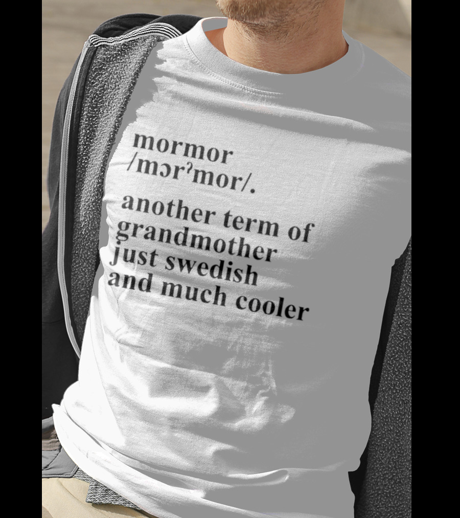 Mormor Swedish Term For Grandmother Just Much Cooler T-Shirt