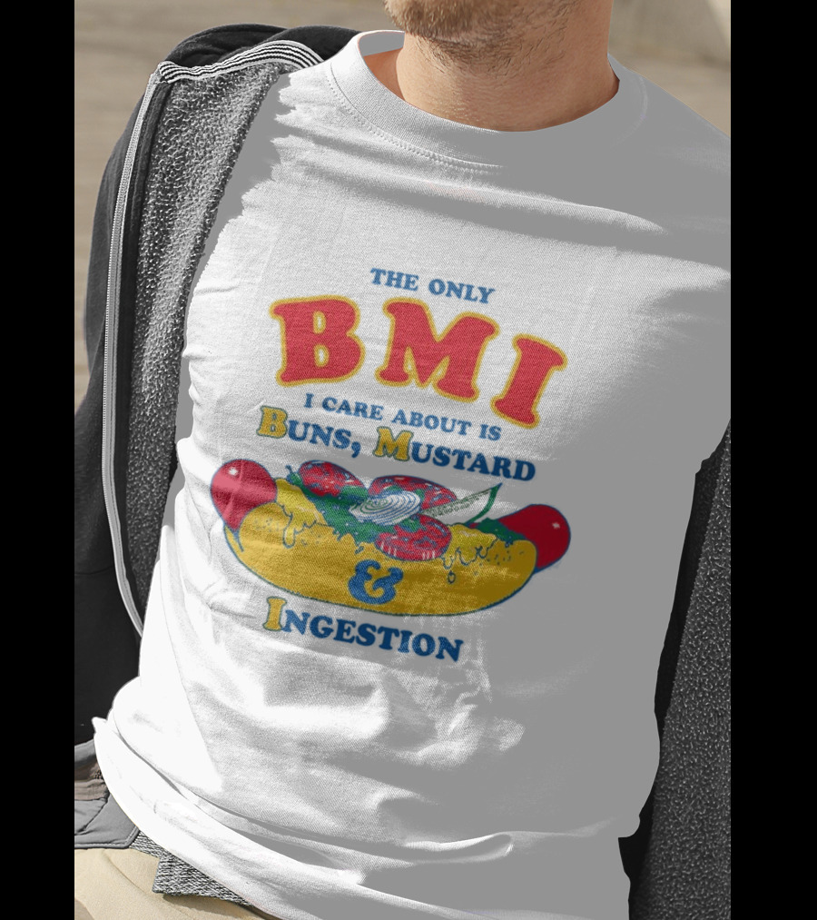 The Only BMI I Care About Is Buns Mustard And Ingestion Hot Dog Humor T-Shirt