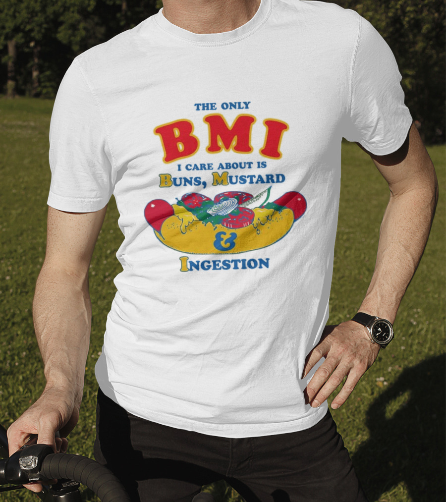 The Only BMI I Care About Is Buns Mustard And Ingestion Hot Dog Humor T-Shirt