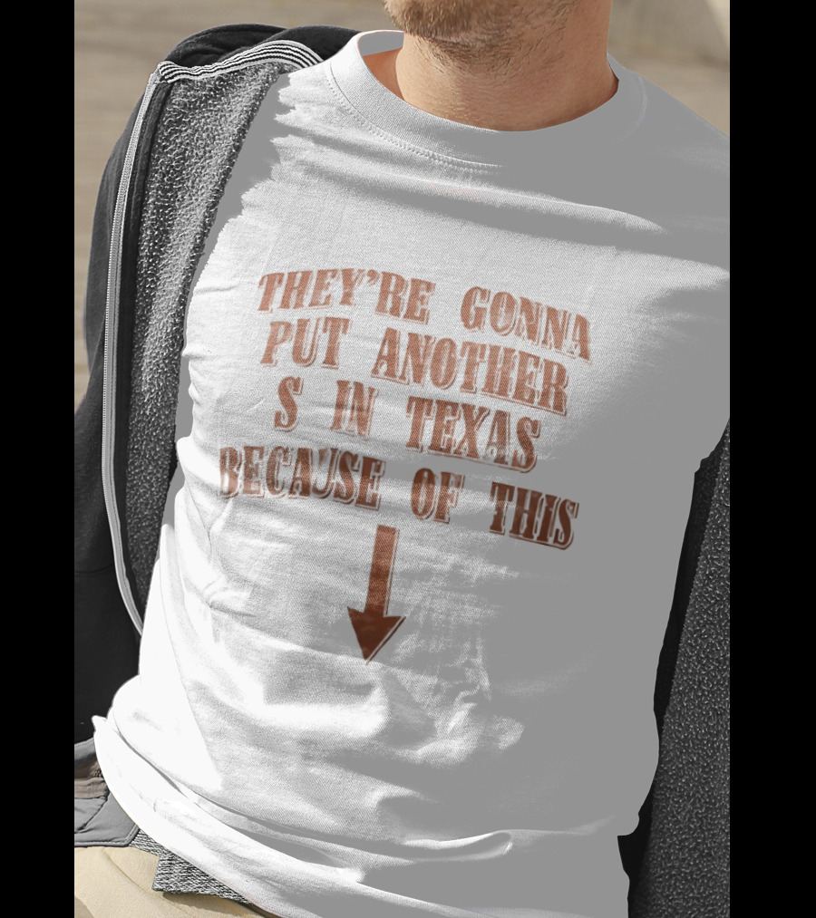 They're Gonna Put Another S In Texas Because Of This Arrow T-Shirt