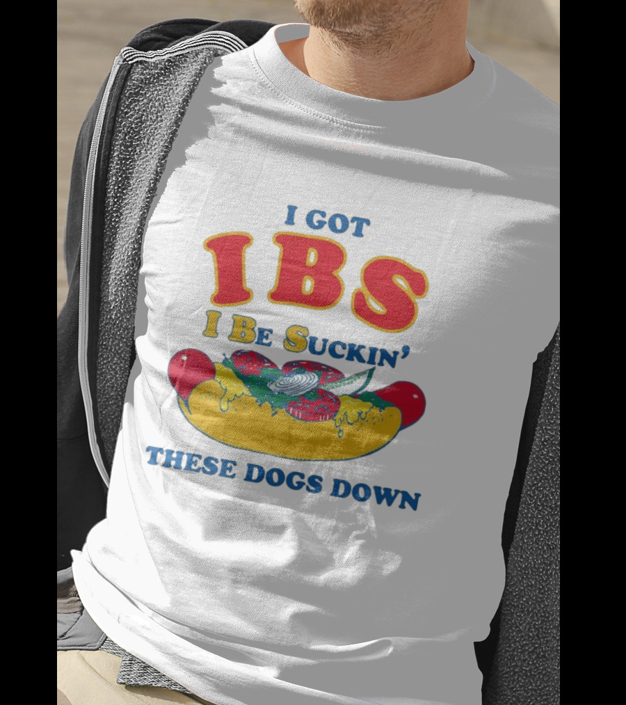 I Got IBS I Be Suckin' These Dogs Down Funny Sausage Humor T-Shirt