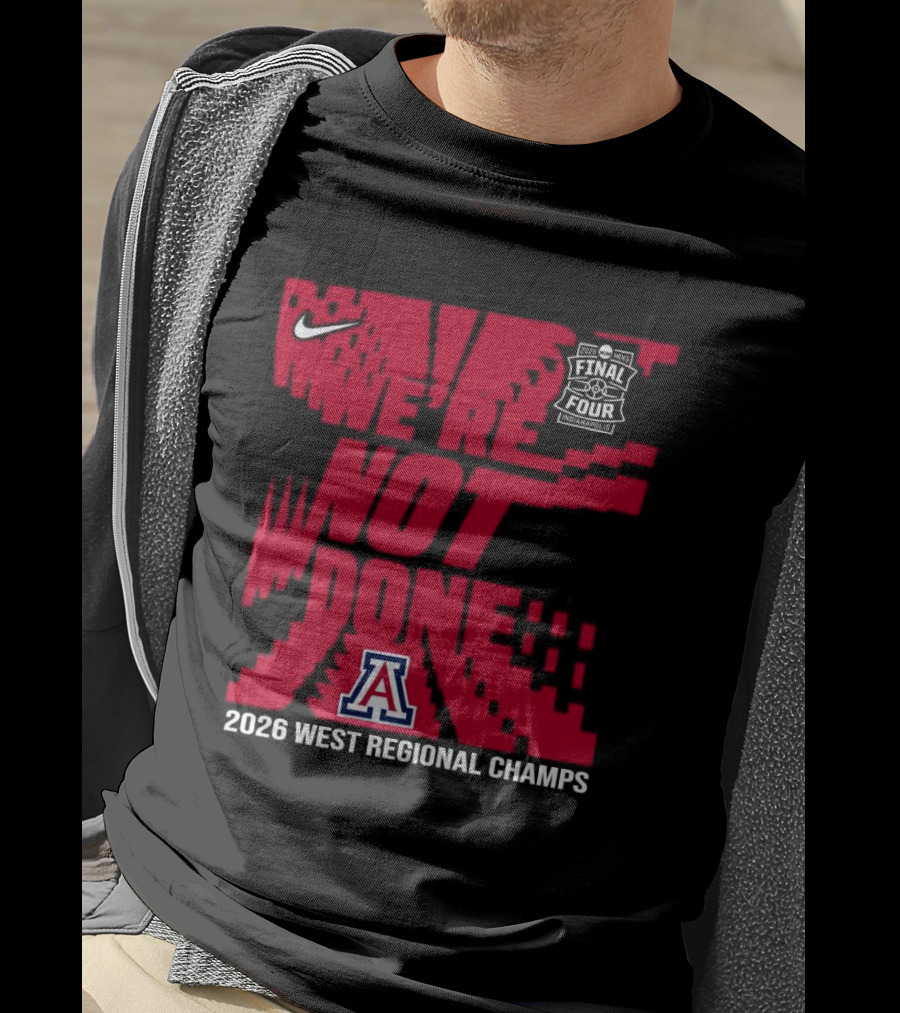 Nike Arizona Wildcats 2026 NCAA West Regional Champs We Are Not Done T-Shirt