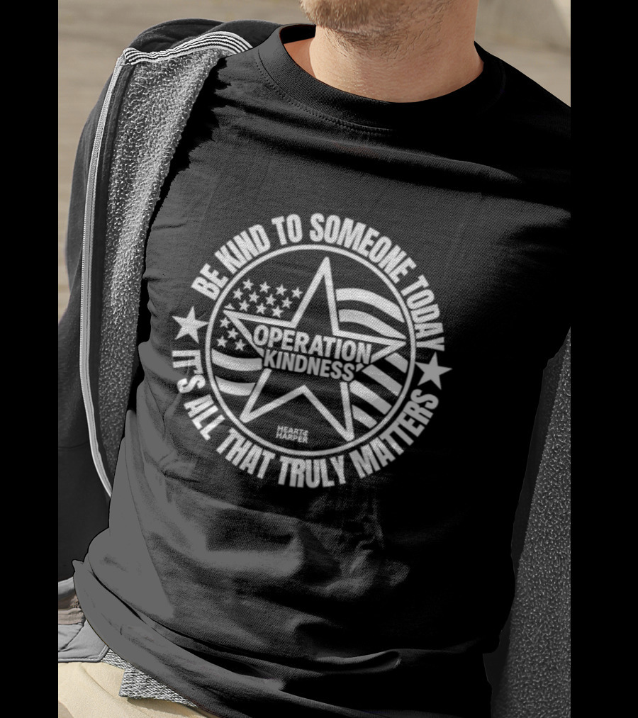 Be Kind To Someone Today Operation Kindness It's All That Truly Matters USA Star And Stripes T-Shirt