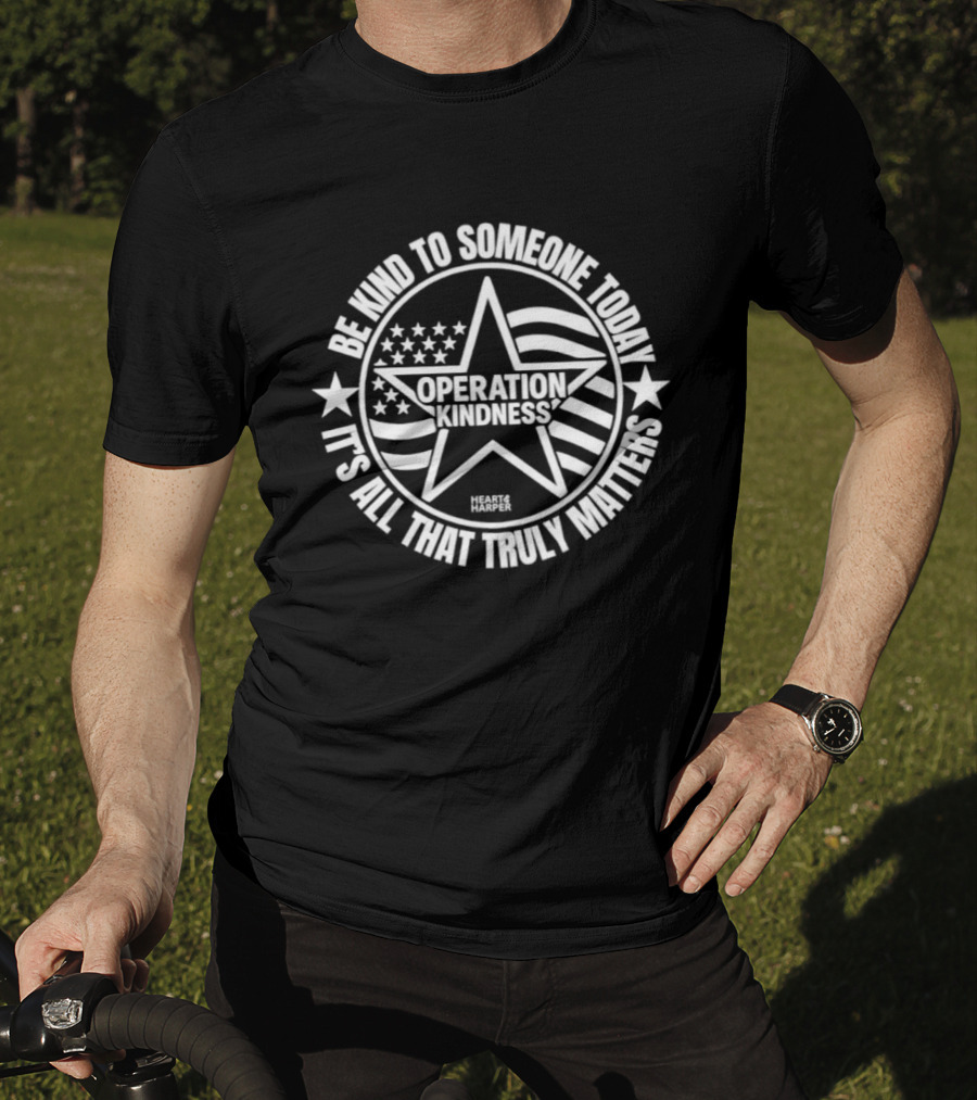 Be Kind To Someone Today Operation Kindness It's All That Truly Matters USA Star And Stripes T-Shirt