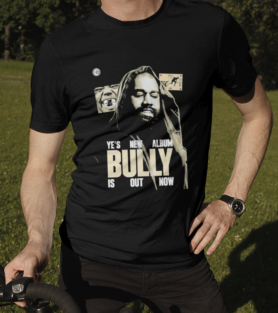 Ye's New Album Bully Is Out Now Kanye West T-Shirt