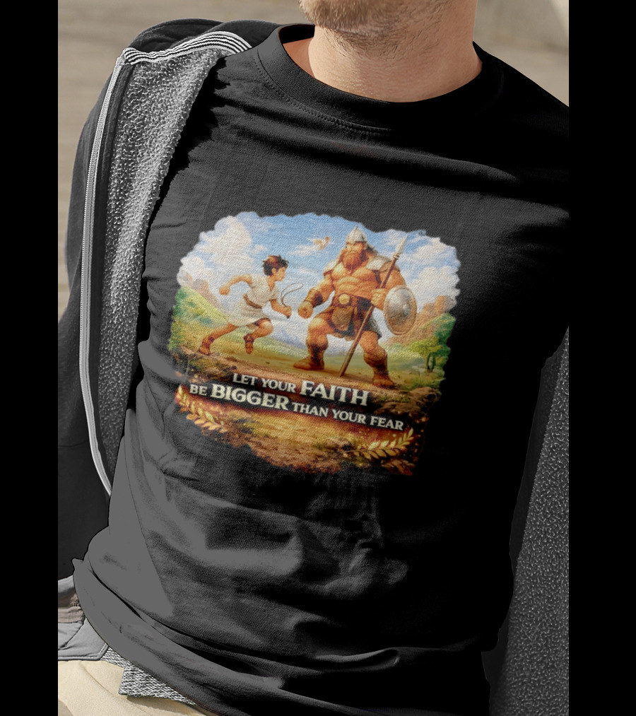 David And Goliath Let Your Faith Be Bigger Than Your Fear Christian Message T-Shirt
