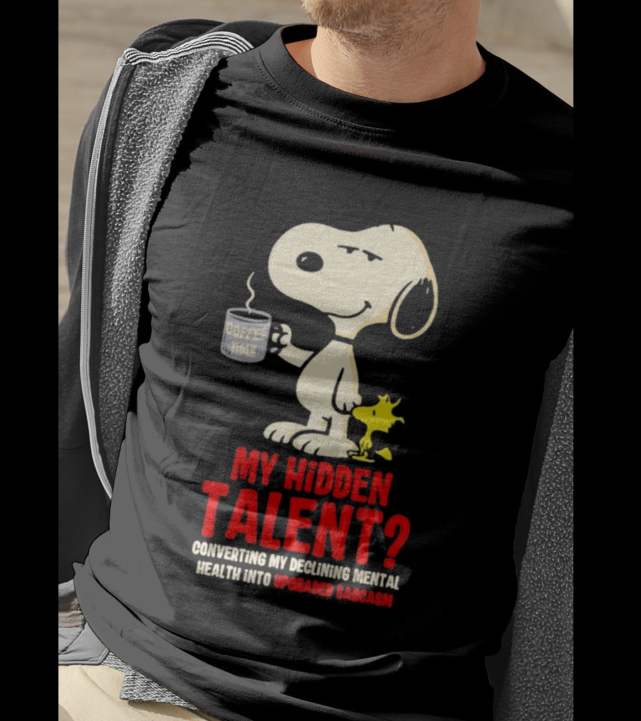 Snoopy And Woodstock Coffee Time My Hidden Talent Converting Declining Mental Health Into Upgraded Sarcasm T-Shirt