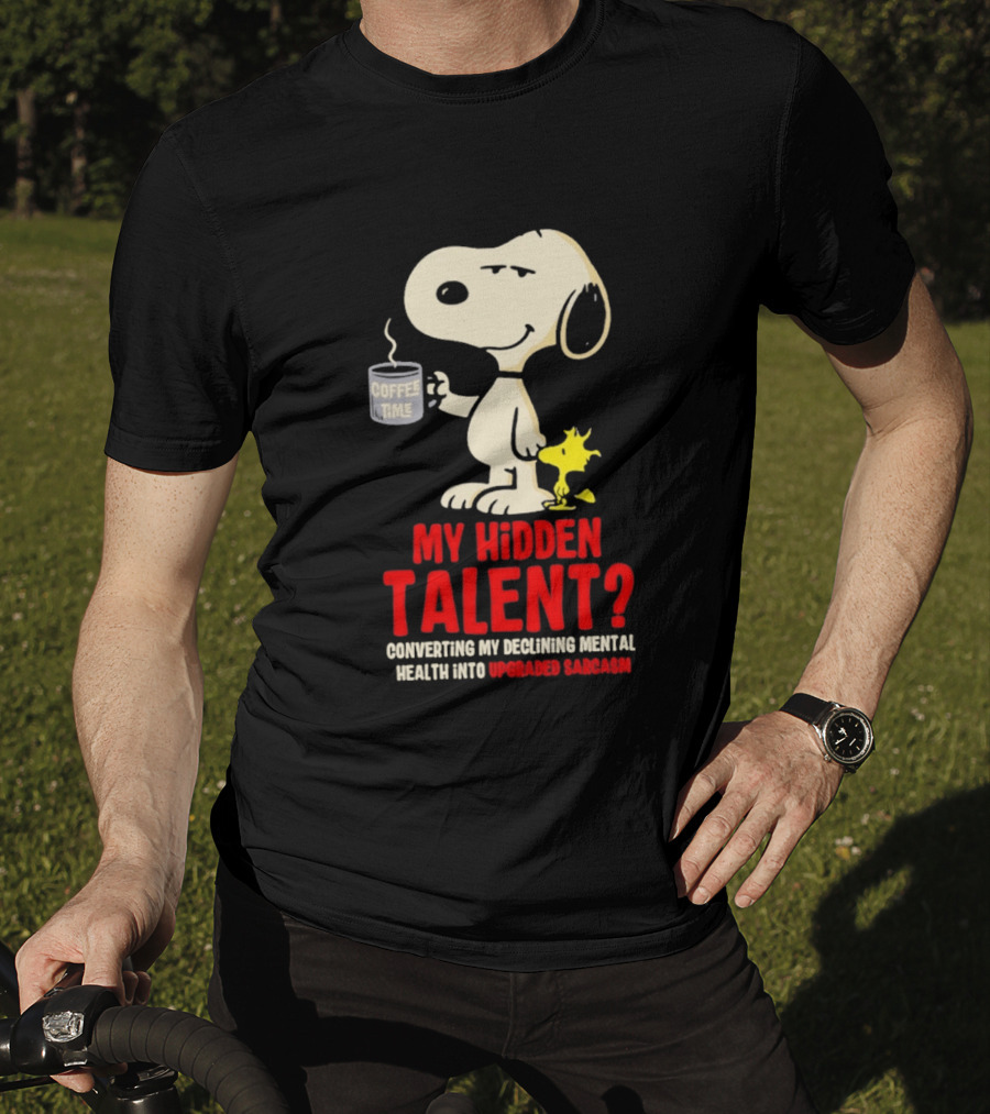 Snoopy And Woodstock Coffee Time My Hidden Talent Converting Declining Mental Health Into Upgraded Sarcasm T-Shirt