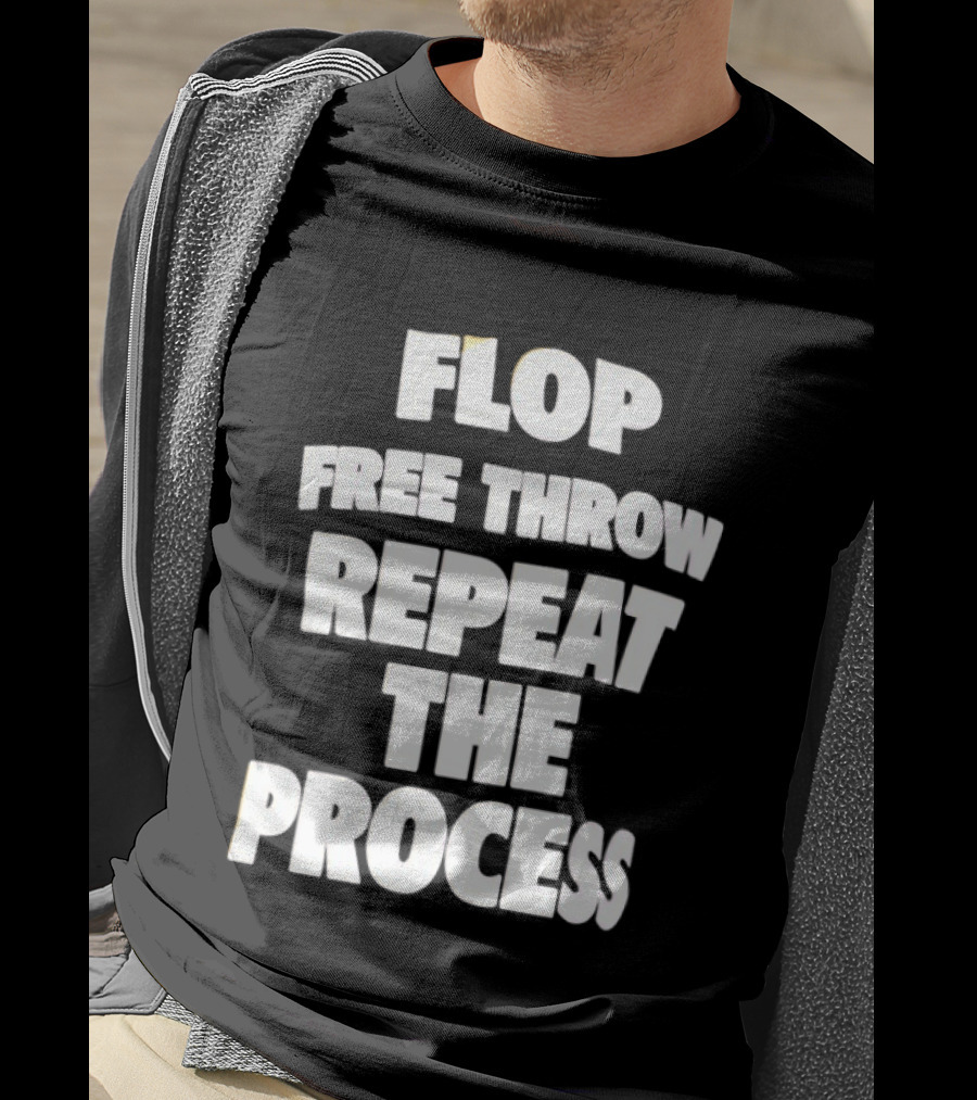 Flop Free Throw Repeat The Process Basketball Humor T-Shirt