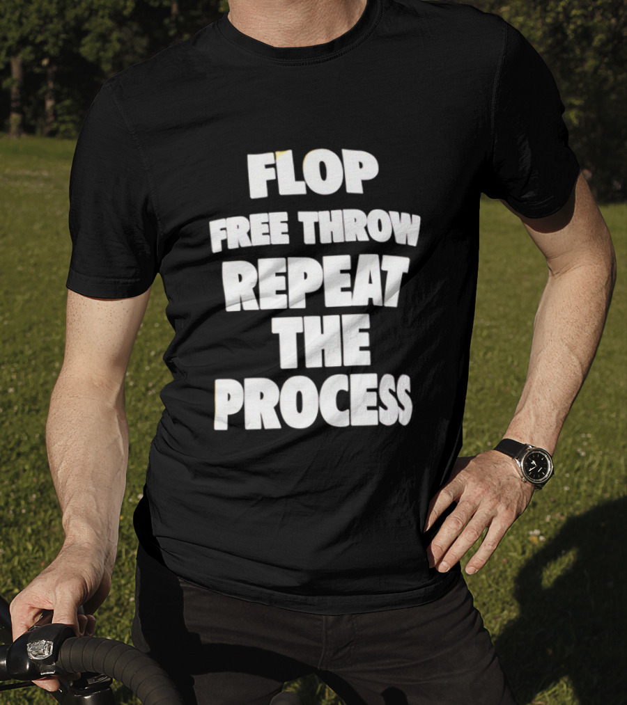 Flop Free Throw Repeat The Process Basketball Humor T-Shirt