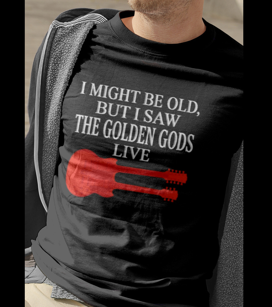 I Might Be Old But I Saw The Golden Gods Live Guitar T-Shirt
