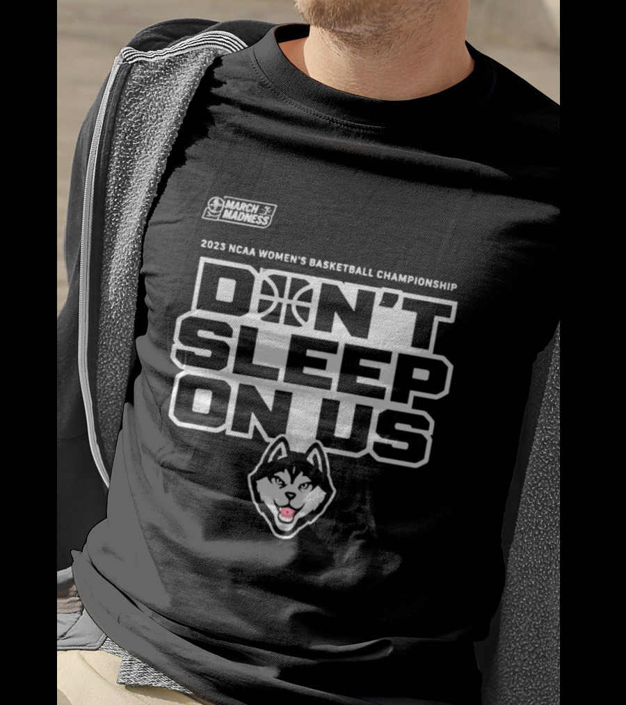 2023 NCAA Women's Basketball Championship UConn Huskies March Madness Don't Sleep On Us T-Shirt
