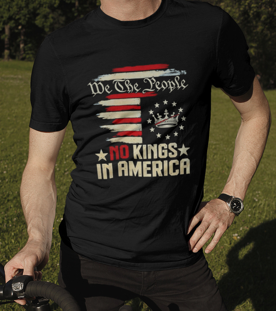 We The People No Kings In America Patriotic Flag USA T-Shirt