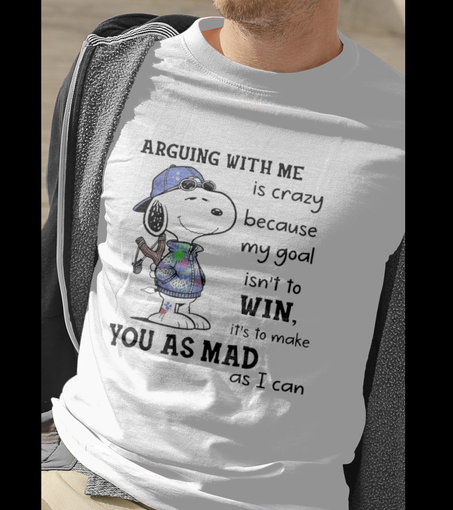 Snoopy Argue With Me Is Crazy Goal Not To Win Make You As Mad As I Can T-Shirt