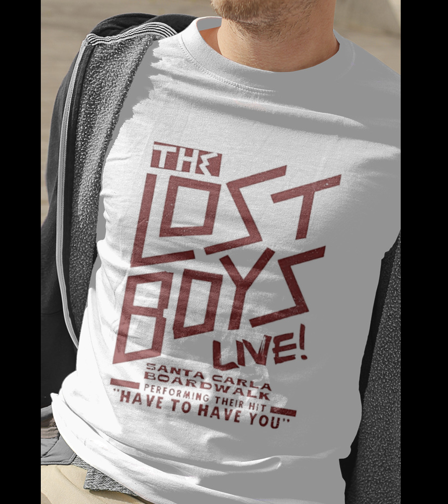 The Lost Boys Live Santa Carla Boardwalk Performing Hit Have To Have You T-Shirt