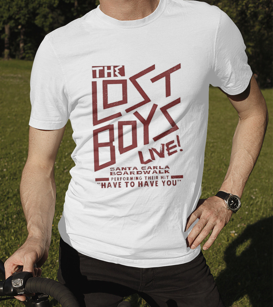 The Lost Boys Live Santa Carla Boardwalk Performing Hit Have To Have You T-Shirt