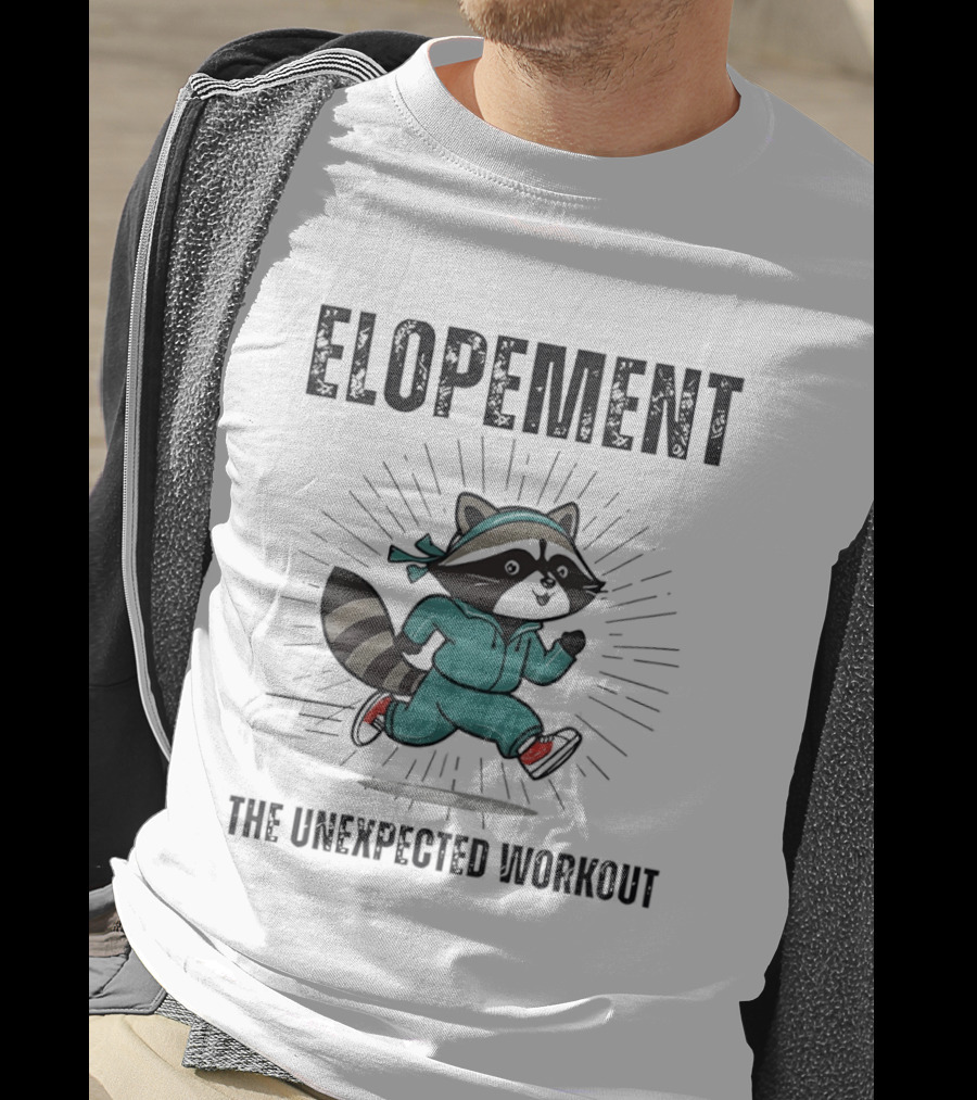 Elopement Running Raccoon The Unexpected Workout T-Shirt