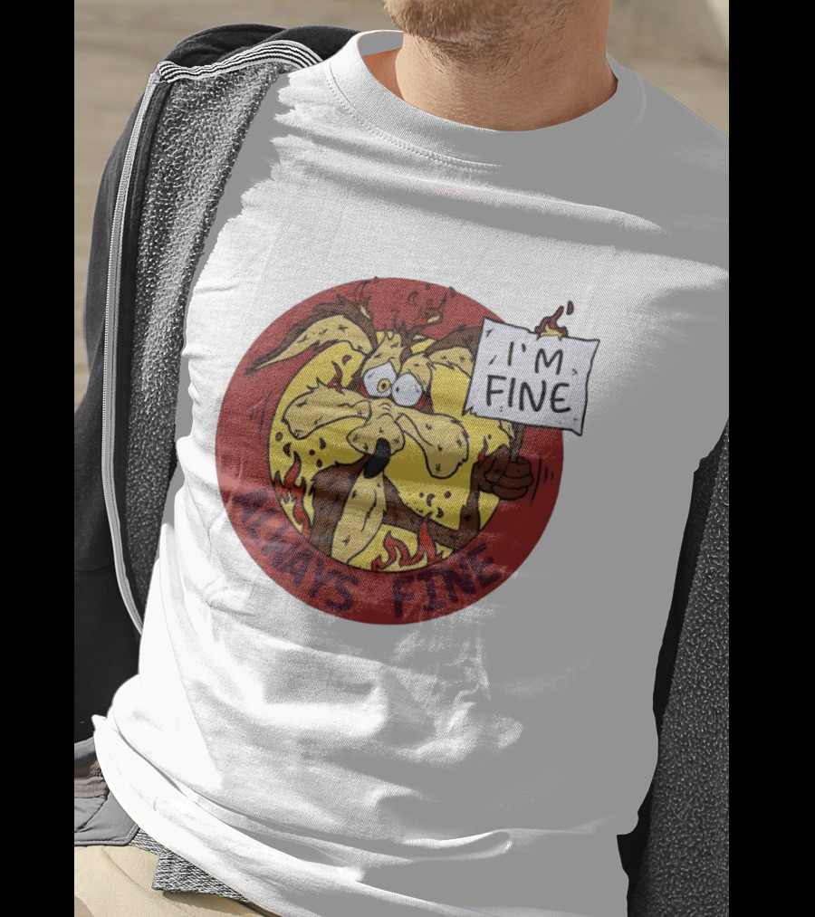 Wile E. Coyote Holding I'm Fine Sign Always Fine Looney Tunes T-Shirt