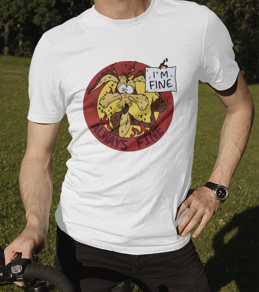 Wile E. Coyote Holding I'm Fine Sign Always Fine Looney Tunes T-Shirt