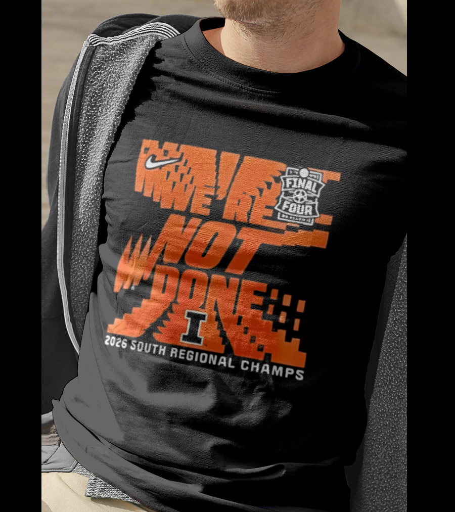 Illinois Fighting Illini 2026 NCAA Men's Basketball Final Four We're Not Done South Regional Champs Nike T-Shirt