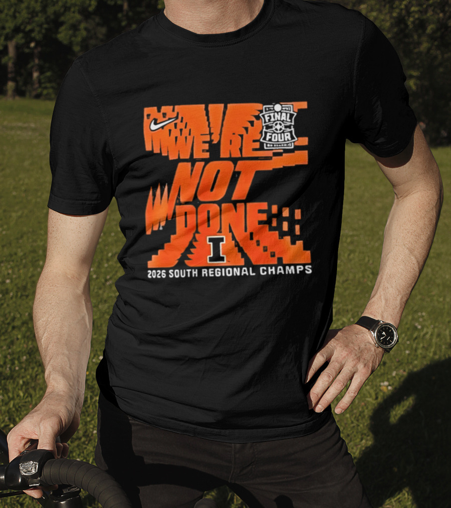 Illinois Fighting Illini 2026 NCAA Men's Basketball Final Four We're Not Done South Regional Champs Nike T-Shirt