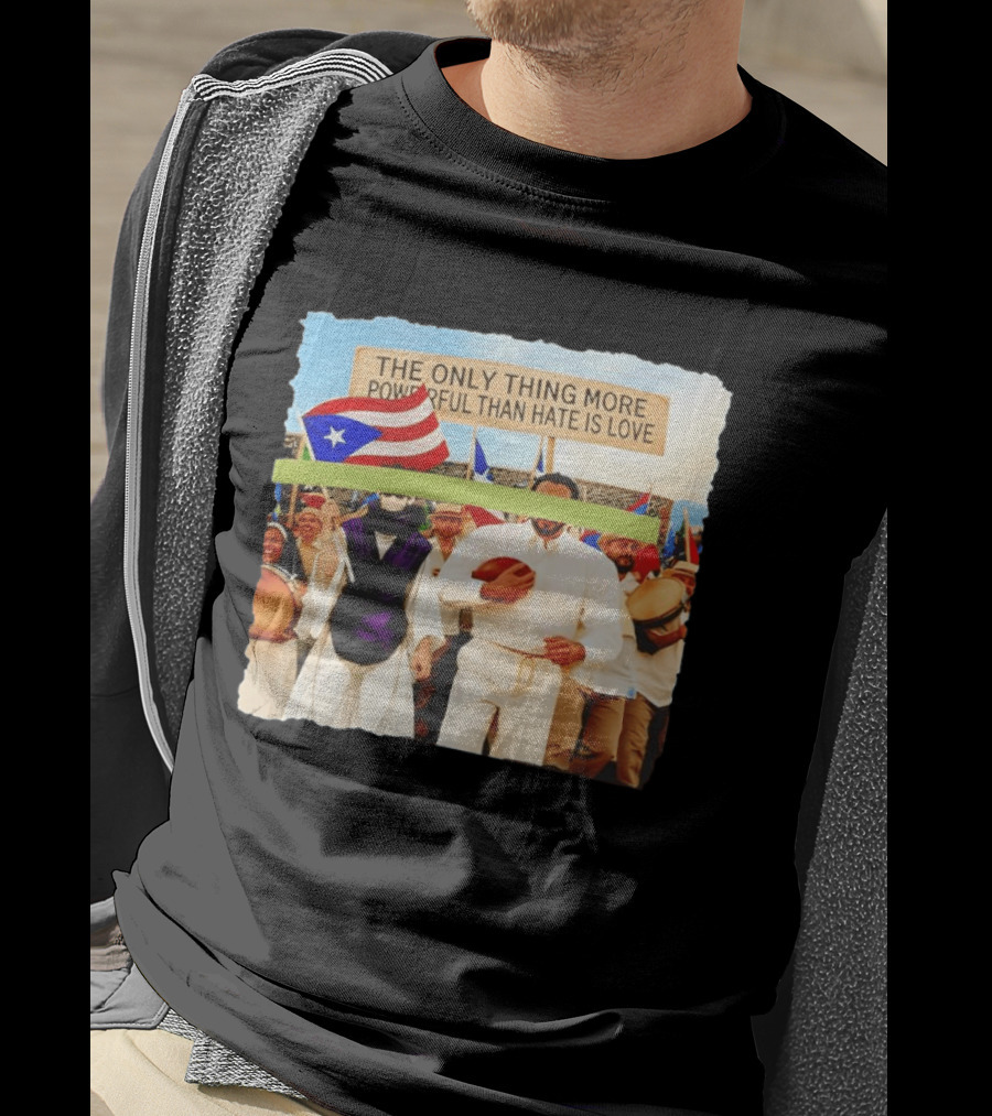 The Only Thing More Powerful Than Hate Is Love Puerto Rico Flag Parade T-Shirt
