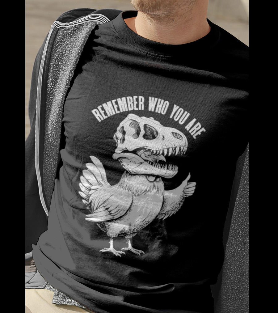 Chicken Hen Wearing Dinosaur Skull Head Remember Who You Are T-Shirt