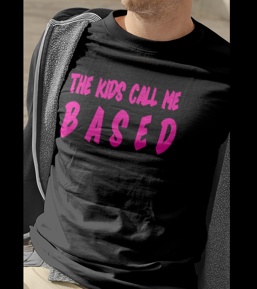 The Kids Call Me Based T-Shirt