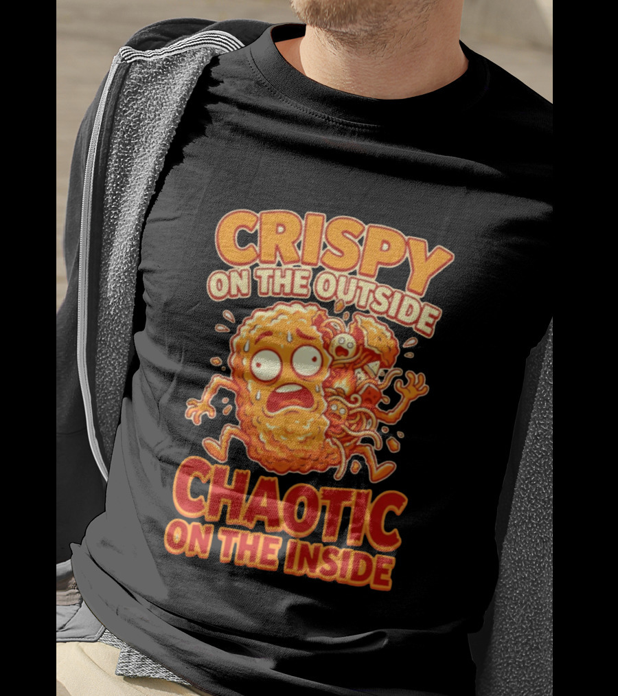 Crispy On The Outside Chaotic On The Inside Funny Food Humor T-Shirt