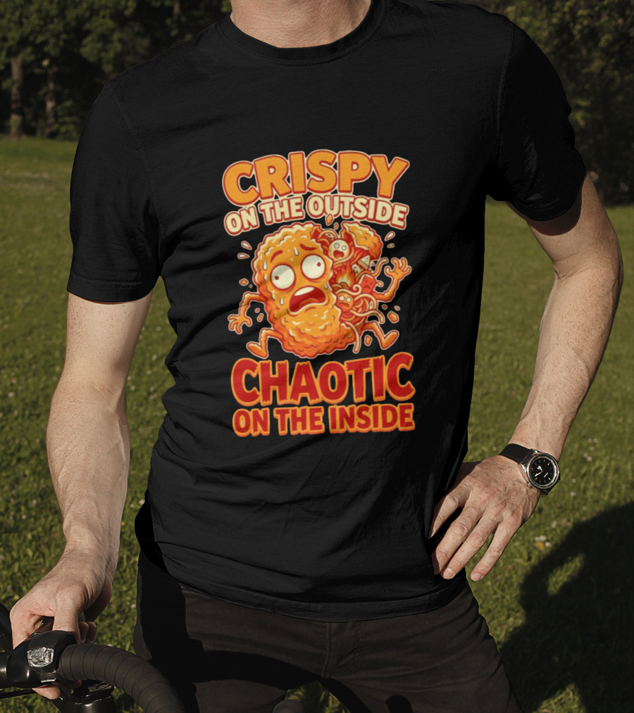 Crispy On The Outside Chaotic On The Inside Funny Food Humor T-Shirt