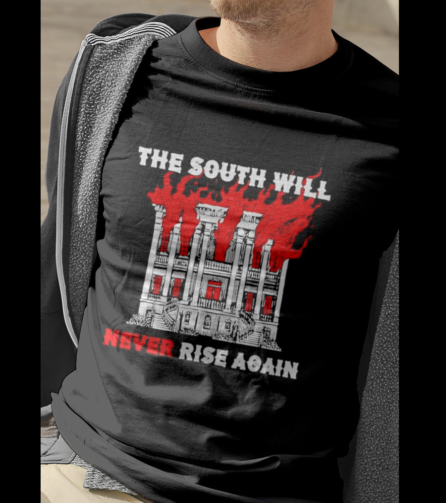 The South Will Never Rise Again The Villa Is On Fires T-Shirt