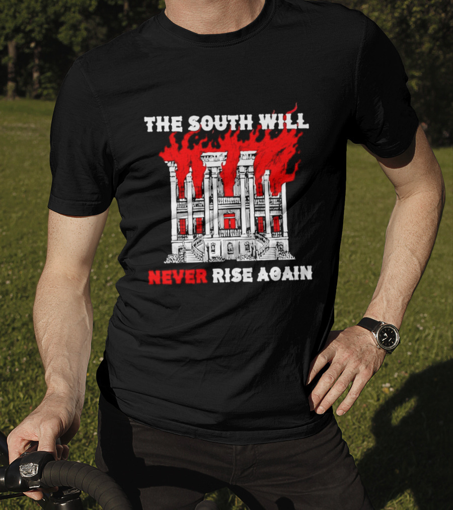 The South Will Never Rise Again The Villa Is On Fires T-Shirt