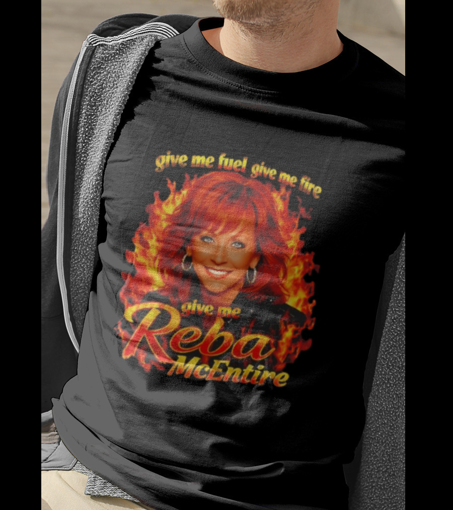 Give Me Fuel Give Me Fire Give Me Reba McEntire Flames T-Shirt