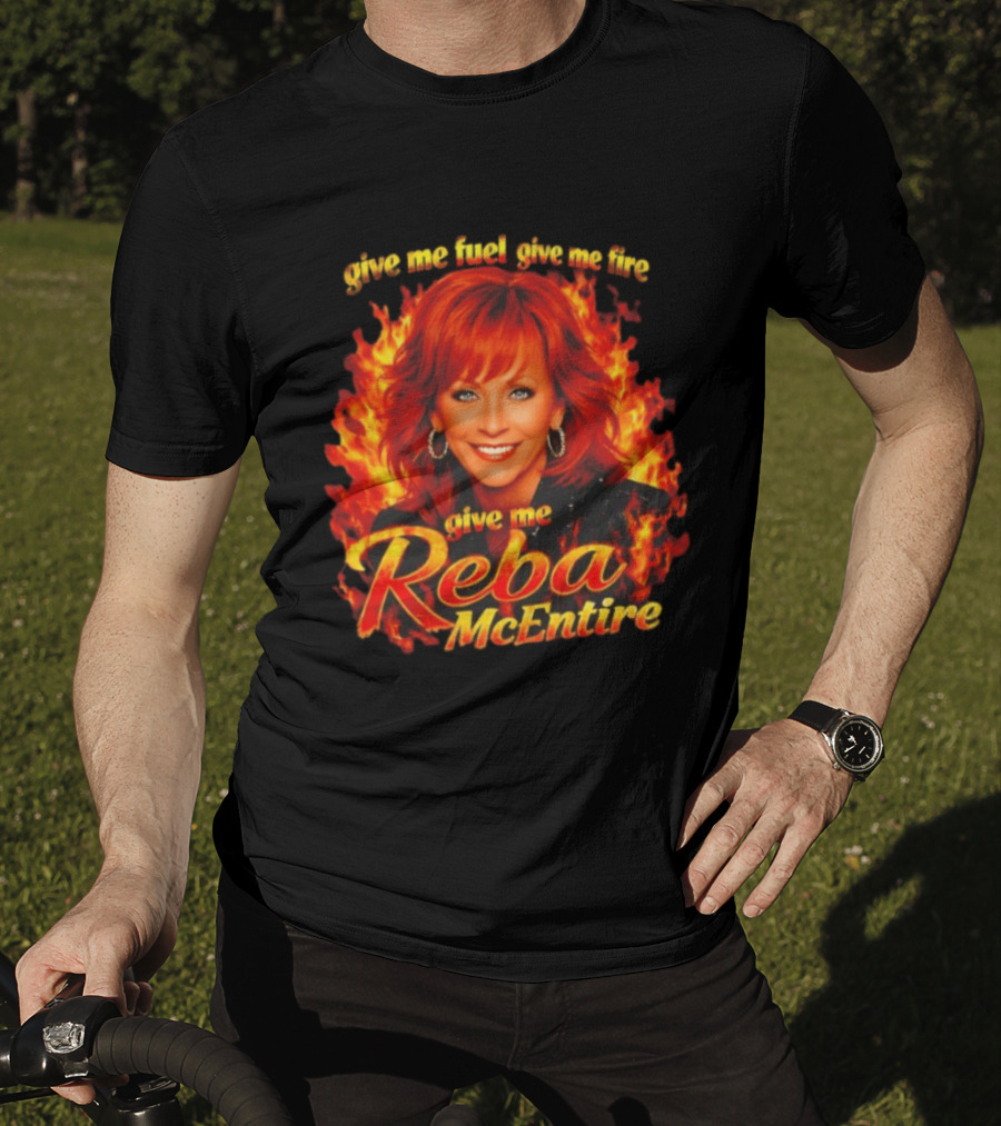 Give Me Fuel Give Me Fire Give Me Reba McEntire Flames T-Shirt