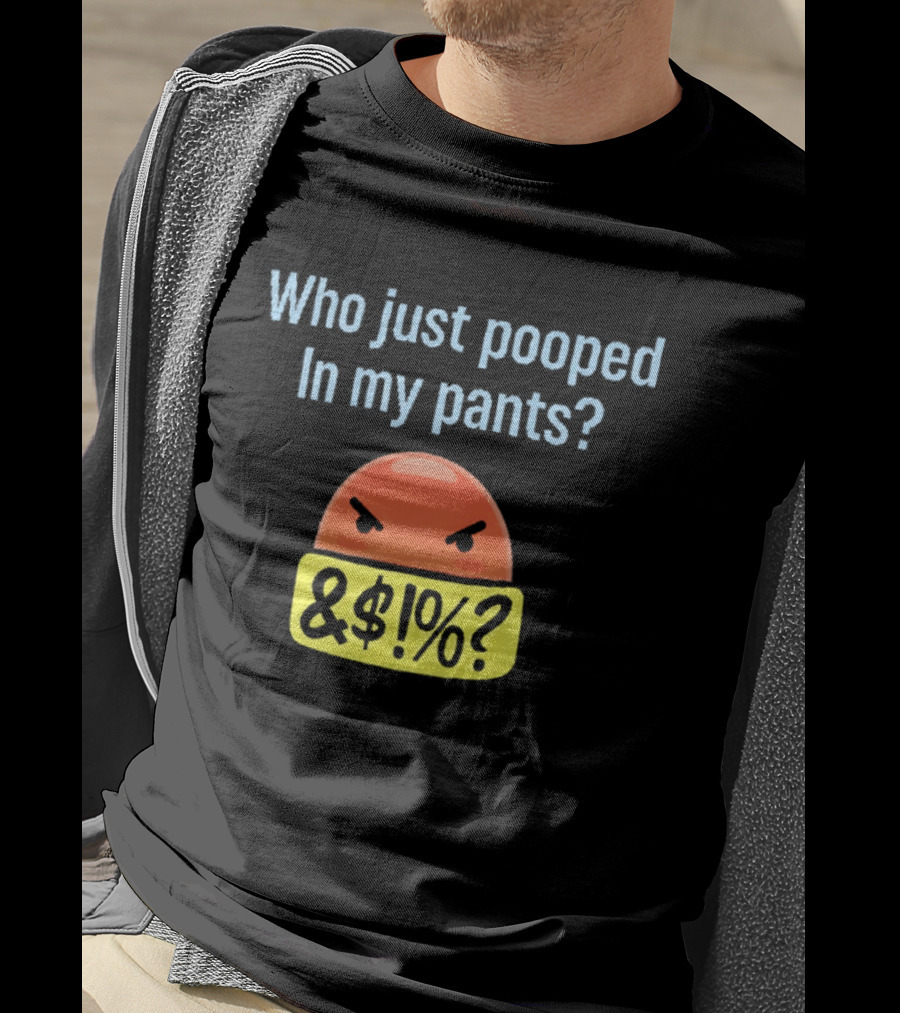 Who Just Pooped In My Pants Angry Emoji &@%? T-Shirt